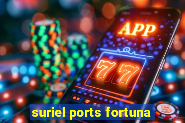 suriel ports fortuna